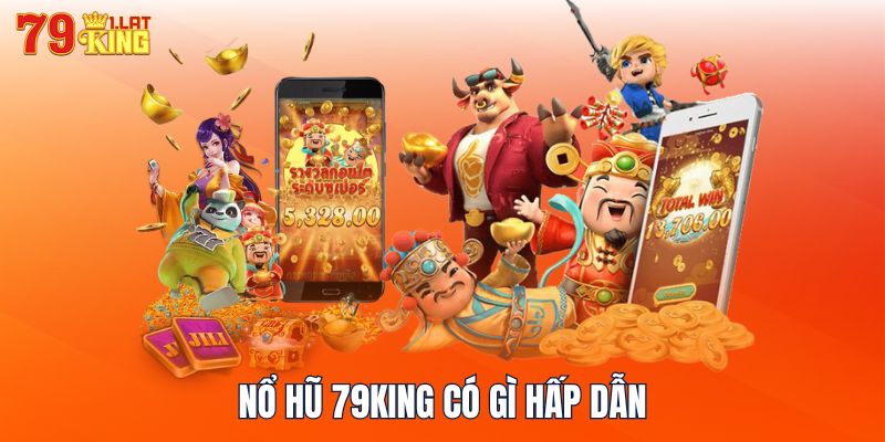 Nổ hũ 79KING có gì hấp dẫn