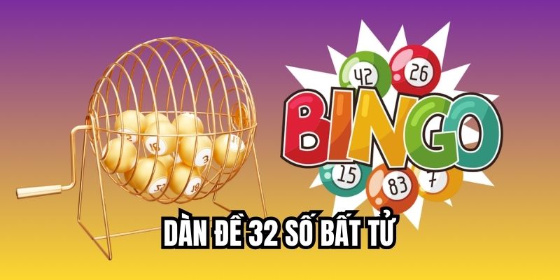 Dàn đề 32 Số Bất Tử - Bí Quyết Tăng Tỷ Lệ Chiến Thắng Dàn đề 32 số bất tử