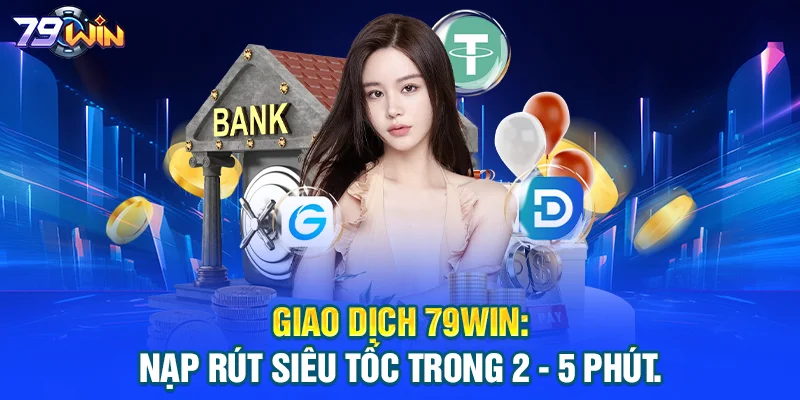 Review 79WIN: Hệ Sinh Thái Cá Cược Đẳng Cấp Số #1 Châu Á Giao dịch 79WIN: Nạp rút siêu tốc trong 2 - 5 phút.